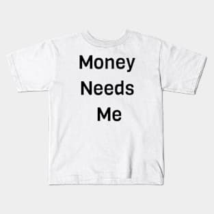 Money Needs Me Kids T-Shirt